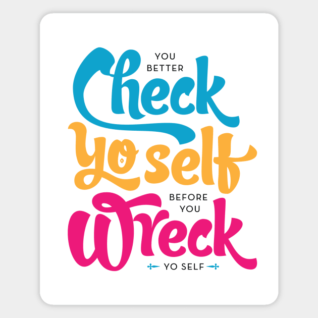 Check Yo Self Before You Wreck Yo Self Magnet by Typeset Studio